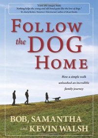 Follow the Dog Home: How a Simple Walk Unleashed an Incredible Family Journey