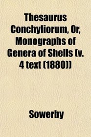 Thesaurus Conchyliorum, Or, Monographs of Genera of Shells (v. 4 text (1880))