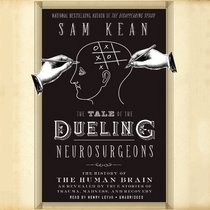 The Tale of the Dueling Neurosurgeons: The History of the Human Brain as Revealed by True Stories of Trauma, Madness, and Recovery (Audio CD) (Unabridged)
