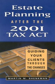 Estate Planning After the 2001 Tax Act: Guiding Your Clients Through the Changes (Bloomberg Professional Library)