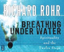 Breathing Under Water: Spirituality and the Twelve Steps