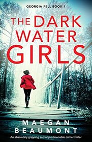 The Darkwater Girls: An absolutely gripping and unputdownable crime thriller (Georgia Fell)
