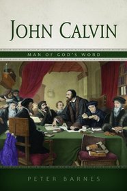 John Calvin: Man of God's Word, Written and Preached