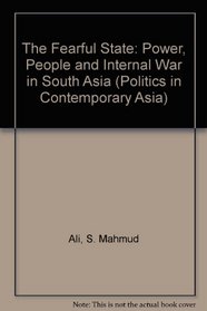 The Fearful State: Power, People and Internal War in South Asia (Politics in Contemporary Asia)