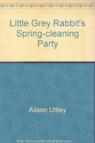 Little Grey Rabbit's Spring-cleaning Party