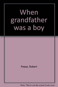 When grandfather was a boy