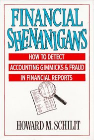 Financial Shenanigans: How to Detect Accounting Gimmicks  Fraud in Financial Reports