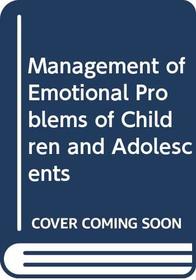 Management of Emotional Problems of Children and Adolescents