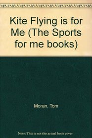 Kite Flying Is for Me (The Sports for Me Books)