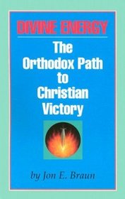 Divine Energy: The Orthodox Path to Christian Victory