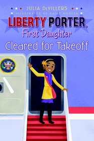 Cleared for Takeoff (Liberty Porter, First Daughter, Bk 3)