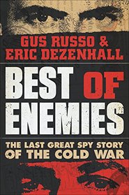 Best of Enemies: The Last Great Spy Story of the Cold War