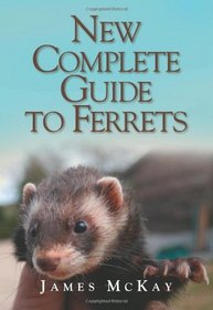 New Complete Guide to Ferrets, The: 2nd Edition