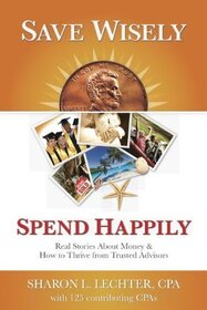 Save Wisely, Spend Happily: Real Stories About Money & How to Thrive from Trusted Advisors