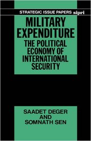 Military Expenditure: The Political Economy of International Security (Strategic Issue Papers)