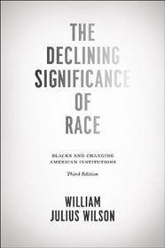 The Declining Significance of Race: Blacks and Changing American Institutions, Third Edition