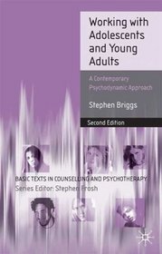 Working With Adolescents, 2nd Edition: A Contemporary Psychodynamic Approach (Basic Texts in Counselling and Psychotherapy)