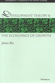 Development Theory and the Economics of Growth (Development and Inequality in the Market Economy)