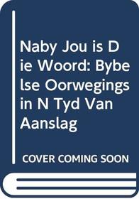 Naby Jou is Die Woord: Bybelse Oorwegings in N Tyd Van Aanslag (Afrikaans Edition)