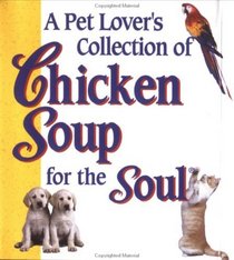 Pet Lovers Collection of Chicken Soup for the S (Chicken Soup for the Soul (Mini))