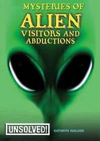 Mysteries of Alien Visitors and Abductions (Unsolved!)
