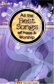 All the Best Songs of Praise and Worship: 250 Favorites