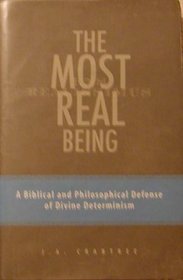 The Most Real Being: A Biblical and Philosophical Defense of Divine Determinism