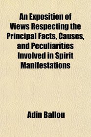 An Exposition of Views Respecting the Principal Facts, Causes, and Peculiarities Involved in Spirit Manifestations