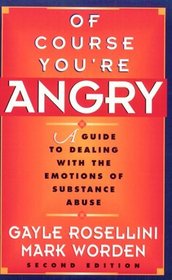 Of Course You're Angry, Second Edition : A Guide to Dealing with the Emotions of Substance Abuse