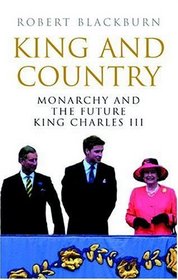 King and Country: The Politics of the Monarchy in Britain Today