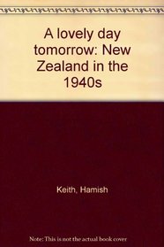 A lovely day tomorrow: New Zealand in the 1940s
