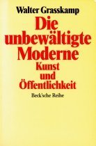 Die unbewltigte Moderne. Kunst und ffentlichkeit.