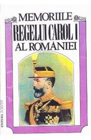 Memoriile Regelui Carol I al Romaniei: De un martor ocular (Colectia Istorie & politica) (Romanian Edition)