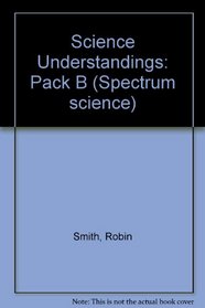 Science Understandings: Pack B (Spectrum science)