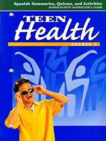 Teen Health Course 2 Spanish Summaries, Quizzes, and Activities Audiocassette Instructor's Guide