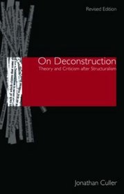 On Deconstruction: Theory and Criticism after Structuralism - revised edition