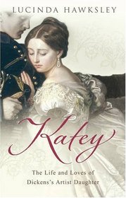 Katey: The Life and Loves of Dickens's Artist Daughter