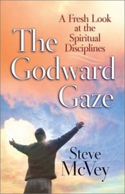 The Godward Gaze: A Fresh Look at the Spiritual Disciplines
