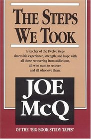 The Steps We Took: A Teacher of the Twelve Steps Shares His Experience, Strength, and Hope With All Those Recovering from Addictions, All Who Want T