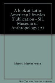A look at Latin American lifestyles (Publication - SIL Museum of Anthropology ; 2)