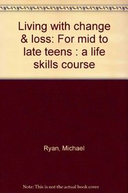 Living with change & loss: For mid to late teens : a life skills course