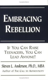 Embracing Rebellion: If You Can Raise Teenagers, You Can Lead Anyone