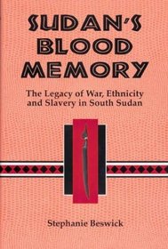 Sudan's Blood Memory: The Legacy of War, Ethnicity, and Slavery in South Sudan (Rochester Studies in African History and the Diaspora, V. 17)