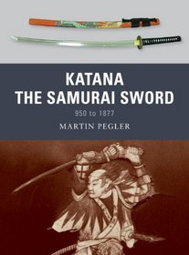 Katana - The Sword of the Samurai: 950-1877 (Weapon)