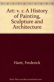 Art: A History of Painting, Sculpture and Architecture, Volume 1, REPRINT (4th Edition)