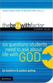 The Be-With Factor Student Guide: Six Questions Students Need to Ask about Life with God