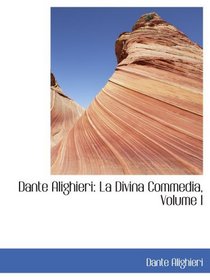 Dante Alighieri: La Divina Commedia, Volume I