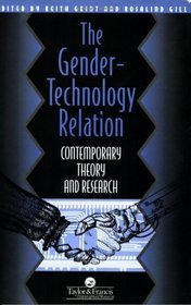 The Gender-Technology Relation: Contemporary Theory and Research : An Introduction (Gender  Society Series : Feminist Perspectives on the Past and)