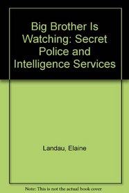 Big Brother Is Watching: Secret Police and Intelligence Services