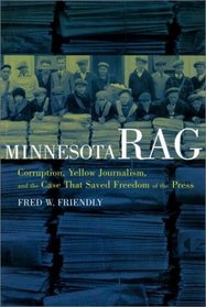 Minnesota Rag: Corruption, Yellow Journalism, and the Case That Saved Freedom of the Press (Minnesota)